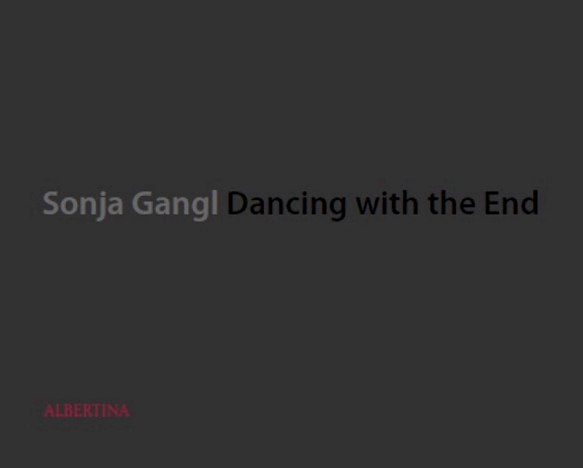 Sonja Gangl Dancing with the End. Exhibition catalogue